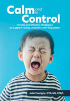 Calm and in Control, Simple and Effective Strategies to Support Young Children's Self-Regulation