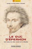 Le Duc d'Épernon, Un destin de cape et d'épée