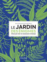 Le jardin des énigmes. 100 jeux pour tester vos connaissances en botanique, 100 jeux pour tester vos connaissances en botanique