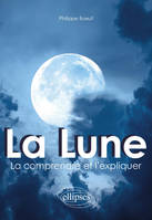 La Lune : la comprendre et l'expliquer