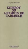 Diderot ou les mots de l'absence, essai sur la forme de l'œuvre