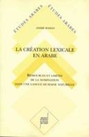 La Création lexicale en arabe, Étude diachronique et synchronique des sons et des formes de la langue arabe