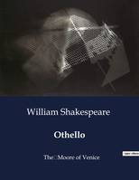 Othello, The	Moore of Venice