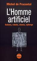 L'Homme artificiel, Golems, robots, clones, cyborgs