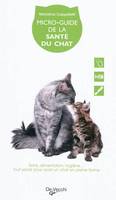 Micro-guide de la santé du chat / soins, alimentation, hygiène... : tout savoir pour avoir un chat e