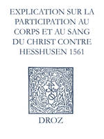Recueil des opuscules 1566. Explication sur la participation au corps et au sang du Christ contre Heßhusen (1561)