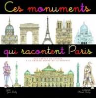 Ces monuments qui racontent Paris, des arènes de Lutèce à la Grande Arche de la Défense