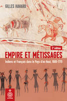 Empire et métissages, 2e édition, Indiens et Français dans le Pays den Haut, 1660-1715