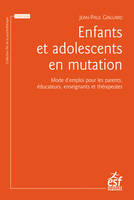 Enfants et adolescents en mutation, Mode d'emploi pour les parents, éducateurs, enseignants et thérapeutes