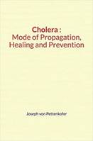 Cholera : Mode of Propagation, Healing and Prevention