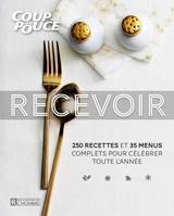 Recevoir, 250 recettes et 35 menus complets pour célébrer toute l'année