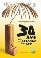 Joyeux a(rt)nniversaire !, 30 ans, braderie de l'art