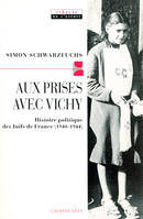 Aux prises avec vichy, Histoire politique des Juifs de France (1940-1944)