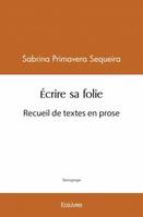 Écrire sa folie, Recueil de textes en prose