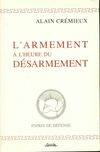 L'armement à l'heure du désarmement: Voyage à travers le complexe militaro-industriel Crémieux, Alain, voyage à travers le complexe militaro-industriel