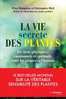 La vie secrète des plantes - Les liens physiques, émotionnels et spirituels entre les plantes et l'h, Les liens physiques, émotionnels et spirituels entre les plantes et l'homme