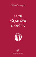 Bach n'a pas écrit d'opéra