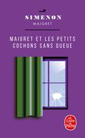 Maigret., Maigret et les petits cochons sa, Maigret et les petits cochons sans queue, nouvelles