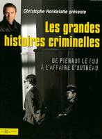 Les grandes histoires criminelles, de Pierrot le fou à l'affaire d'Outreau