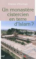 Un monastère cistercien en terre d'Islam ?, Notre-Dame de l'Atlas au Maroc