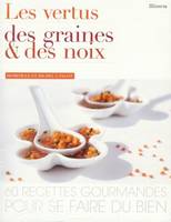 Les Vertus des graines et des noix (60 recettes gourmandes pour se faire du bien)