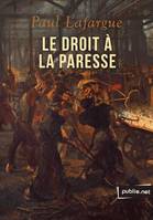 Le droit à la paresse, Donc, en se serrant le ventre, la classe ouvrière a développé outre mesure le ventre de la bourgeoisie condamnée à la surconsommation.