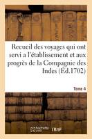 Recueil des voyages qui ont servi a l'établissement et aux progrès de la Compagnie. Tome 4, des Indes orientales, formée dans les Provinces Unies des Païs-Bas