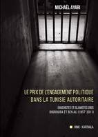 Le prix de l'engagement politique dans la Tunisie autoritaire - gauchistes et islamistes sous Bourguiba et Ben Ali, 1957-2011