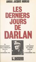 Les derniers jours de Darlan, Du débarquement anglo-américain en A.F.N. le 8 novembre 1942 à l'assassinat de l'amiral Darlan le 24 décembre 1942