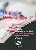 Urgences, réanimation 2, 120 questions isolées + fiches de synthèse