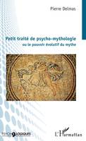 Petit traité de psycho-mythologie, Ou le pouvoir évolutif du mythe