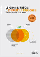 Grand précis des fruits à éplucher (Le), Et leurs recettes sans pépins