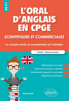 L'oral d'anglais en CPGE scientifiques et commerciales. Le compte-rendu, le commentaire et l'entretien. B2-C1