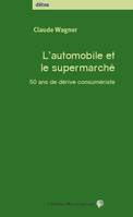 L'automobile et le supermarché, 50 ans de dérive consumériste