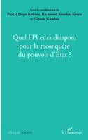 Quel FPI et sa diaspora pour la reconquête du pouvoir d'État ?, Actes des journées de réflexions organisées à vérone, italie, le 7 octobre 2018 [i.e. 2017]