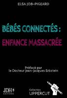 Bébés connectés, enfance massacrée, Récit pamphlétaire