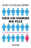 Sois un homme ma fille - Faut-il être un homme pour devenir P-DG ?, Faut-il être un homme pour devenir P-DG ?