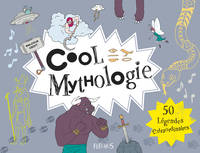 Cool mythologie, 50 légendes extraordinaires