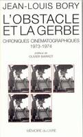 OBSTACLE ET LA GERBE (L'), Chroniques cinématographies 1973-1974