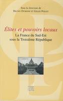 Élites et pouvoirs locaux, La France du Sud-Est sous la Troisième République