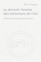 Le devenir-femme des historiens de l'art, Michael Fried et Georges Didi-Huberman