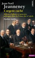 L'Argent caché, Milieux d'affaires et pouvoirs politiques dans la France du XXe siècle