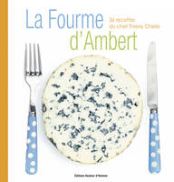 La Fourme d'Ambert, 36 recettes du chef thierry chelle