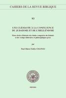 L'Ecclésiaste à la confluence du judaïsme et de l'hellénisme, Deux siècles d'histoire des études comparées du Qohélet et des vestiges littérares et philosophiques grecs