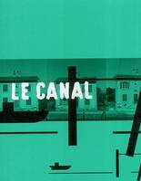 Le canal - coll. carnets du pays de langres, de la Marne à la Saône