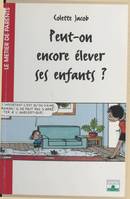 Peut-on encore élever ses enfants