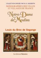 Notre-Dame de Moulins - guide historique, archéologique et iconographique à travers la cathédrale, les chapelles, les vit, guide historique, archéologique et iconographique à travers la cathédrale, les chapelles, les vitraux, les peintures, etc