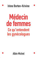 Médecin de femmes, ce qu'entendent les gynécologues