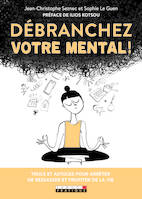 Débranchez votre mental !, Trucs et astuces pour arrêter de ressasser et profiter de la vie