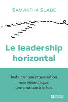 Le leadership horizontal, Instaurer une organisation non hiérarchique, une pratique à la fois